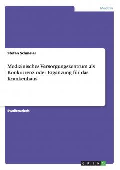 Medizinisches Versorgungszentrum als Konkurrenz oder Ergänzung für das Krankenhaus