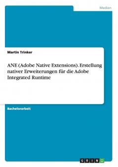 ANE (Adobe Native Extensions). Erstellung nativer Erweiterungen für die Adobe Integrated Runtime