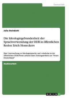 Die Ideologiegebundenheit der Sprachverwendung der DDR in öffentlichen Reden Erich Honeckers