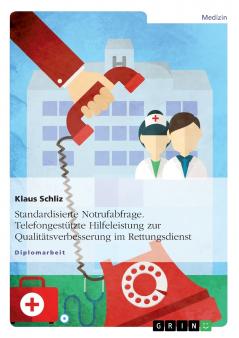 Standardisierte Notrufabfrage. Telefongestützte Hilfeleistung zur Qualitätsverbesserung im Rettungsdienst