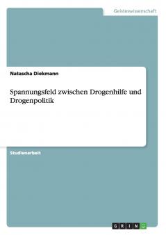 Spannungsfeld zwischen Drogenhilfe und Drogenpolitik