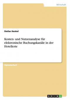 Kosten- und Nutzenanalyse f��r elektronische Buchungskan��le in der Hotellerie