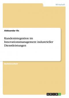 Kundenintegration im Innovationsmanagement industrieller Dienstleistungen