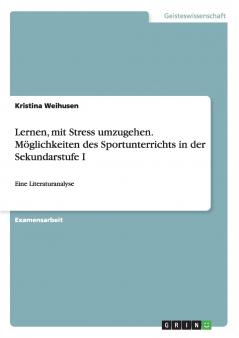 Lernen mit Stress umzugehen. Möglichkeiten des Sportunterrichts in der Sekundarstufe I