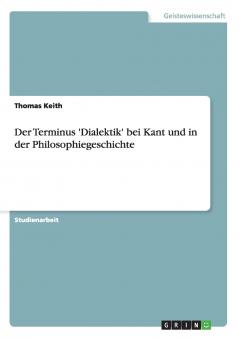 Der Terminus 'Dialektik' bei Kant und in der Philosophiegeschichte