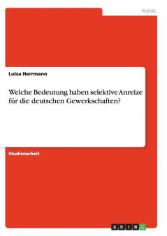 Welche Bedeutung haben selektive Anreize für die deutschen Gewerkschaften?