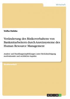 Ver��nderung des Risikoverhaltens von Bankmitarbeitern durch Anreizsysteme des Human Resource Management