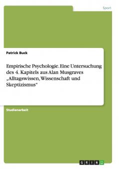 Empirische Psychologie. Eine Untersuchung des 4. Kapitels aus Alan Musgraves  „Alltagswissen Wissenschaft und Skeptizismus
