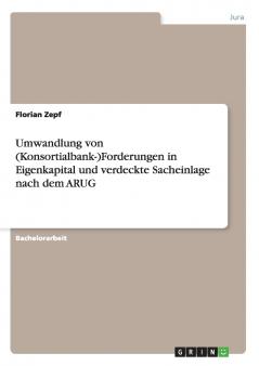 Umwandlung von (Konsortialbank-)Forderungen in Eigenkapital und verdeckte Sacheinlage nach dem ARUG