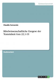Bibelwissenschaftliche Exegese der Texteinheit Gen 221-19