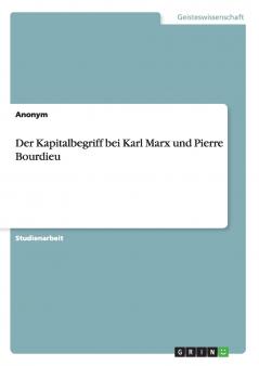 Der Kapitalbegriff bei Karl Marx und Pierre Bourdieu