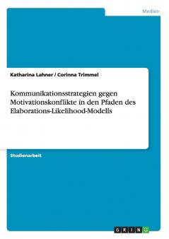 Kommunikationsstrategien gegen Motivationskonflikte in den Pfaden des Elaborations-Likelihood-Modells