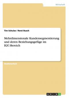 Mehrdimensionale Kundensegmentierung und deren Beziehungsgefüge im B2C-Bereich