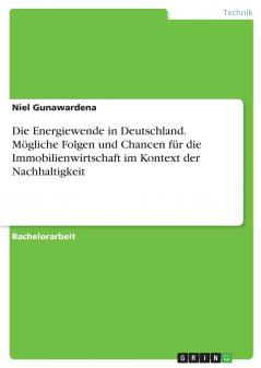 Die Energiewende in Deutschland. Mögliche Folgen und Chancen für die Immobilienwirtschaft  im Kontext der Nachhaltigkeit