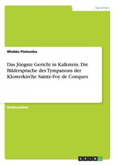 Das Jüngste Gericht in Kalkstein. Die Bildersprache des Tympanons der Klosterkirche Sainte-Foy de Conques