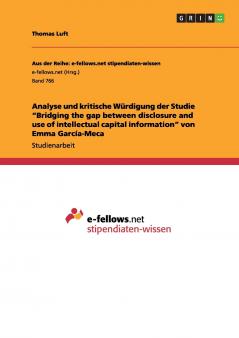 Analyse und kritische Würdigung der Studie Bridging the gap between disclosure and use of intellectual capital information von Emma García-Meca
