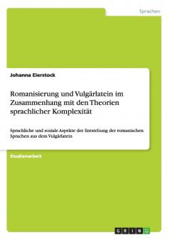 Romanisierung und Vulgärlatein im Zusammenhang mit den Theorien sprachlicher Komplexität