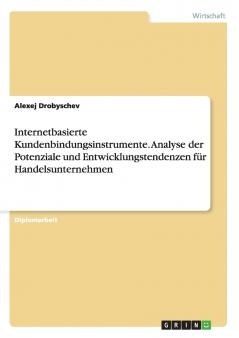 Internetbasierte Kundenbindungsinstrumente.  Analyse der Potenziale und Entwicklungstendenzen für Handelsunternehmen