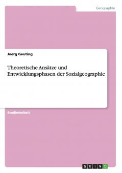 Theoretische Ansätze und Entwicklungsphasen der Sozialgeographie