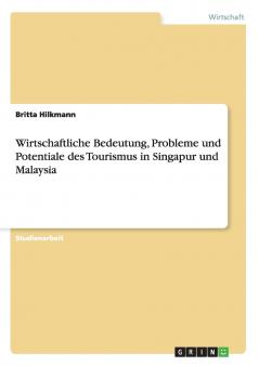 Wirtschaftliche Bedeutung Probleme und Potentiale des Tourismus in Singapur und Malaysia