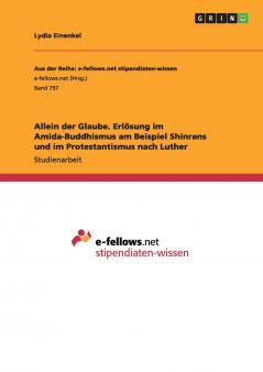 Allein der Glaube. Erlösung im Amida-Buddhismus am Beispiel Shinrans und im Protestantismus nach Luther