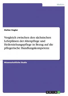 Vergleich zwischen den sächsischen Lehrplänen der Altenpflege und Heilerziehungspflege in Bezug auf die pflegerische Handlungskompetenz