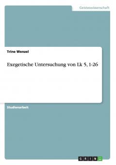 Exegetische Untersuchung von Lk 5 1-26