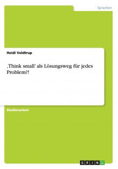 ‚Think small' als Lösungsweg für jedes Problem?!