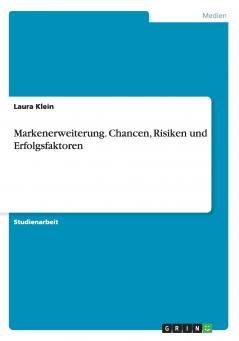 Markenerweiterung. Chancen Risiken und Erfolgsfaktoren