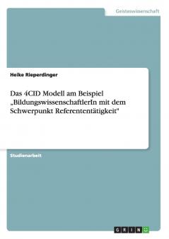 Das 4CID Modell am Beispiel „BildungswissenschaftlerIn mit dem Schwerpunkt Referententätigkeit