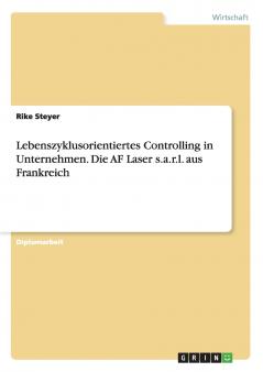 Lebenszyklusorientiertes Controlling in Unternehmen. Die AF Laser s.a.r.l. aus Frankreich