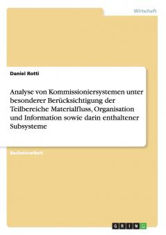 Analyse von Kommissioniersystemen unter besonderer Berücksichtigung der Teilbereiche Materialfluss Organisation und Information sowie darin enthaltener Subsysteme