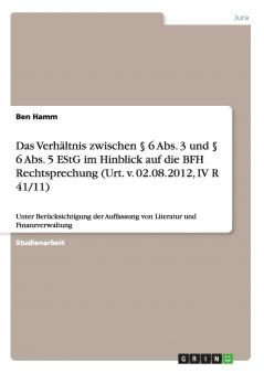 Das Verhältnis zwischen § 6 Abs. 3 und § 6 Abs. 5 EStG im Hinblick auf die BFH Rechtsprechung (Urt. v. 02.08.2012 IV R 41/11)
