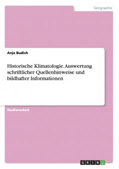 Historische Klimatologie. Auswertung schriftlicher Quellenhinweise und bildhafter Informationen