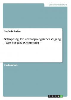 Schöpfung. Ein anthropologischer Zugang - Wer bin ich? (Oberstufe)