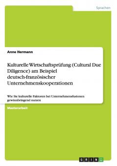 Kulturelle Wirtschaftsprüfung (Cultural Due Diligence) am Beispiel deutsch-französischer Unternehmenskooperationen