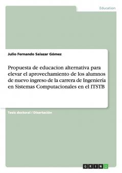 Propuesta de educación alternativa para elevar el aprovechamiento de los alumnos de nuevo ingreso de la carrera de Ingeniería en Sistemas Computacionales en el ITSTB