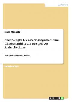 Nachhaltigkeit Wassermanagement und Wasserkonflikte am Beispiel des Aralseebeckens