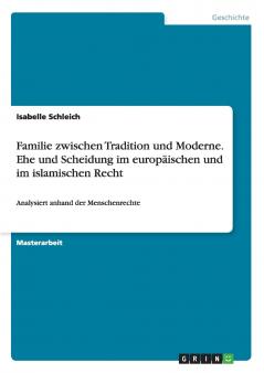 Familie zwischen Tradition und Moderne. Ehe und Scheidung im europäischen und im islamischen Recht