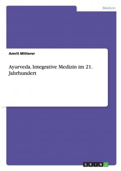 Ayurveda. Integrative Medizin im 21. Jahrhundert