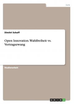 Open Innovation. Wahlfreiheit vs. Vertragszwang