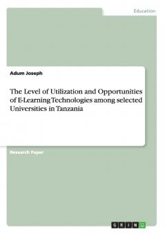 The Level of Utilization and Opportunities of E-Learning Technologies among selected Universities in Tanzania