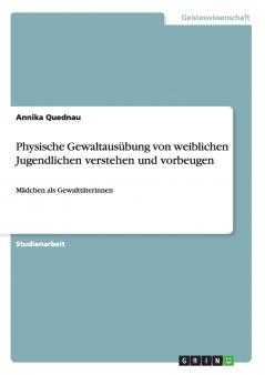 Physische Gewaltausübung von weiblichen Jugendlichen verstehen und vorbeugen