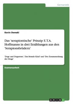 Das 'serapiontische' Prinzip E.T.A. Hoffmanns in drei Erzählungen aus den 'Serapionsbrüdern'
