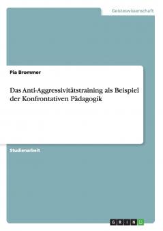 Das Anti-Aggressivitätstraining als Beispiel der Konfrontativen Pädagogik