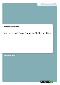 Karriere und Frau. Die neue Rolle der Frau.