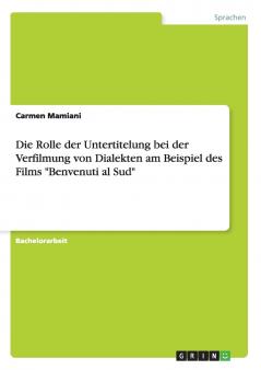 Die Rolle der Untertitelung bei der Verfilmung von Dialekten am Beispiel des Films Benvenuti al Sud