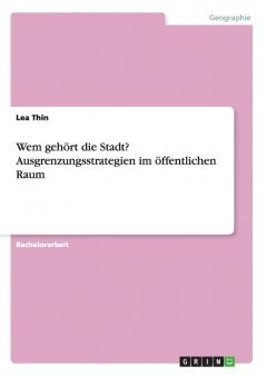 Wem geh��rt die Stadt? Ausgrenzungsstrategien im ��ffentlichen Raum