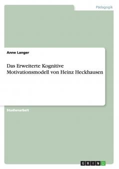 Das Erweiterte Kognitive Motivationsmodell von Heinz Heckhausen