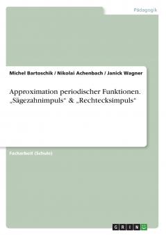 Approximation periodischer Funktionen. „Sägezahnimpuls & „Rechtecksimpuls
